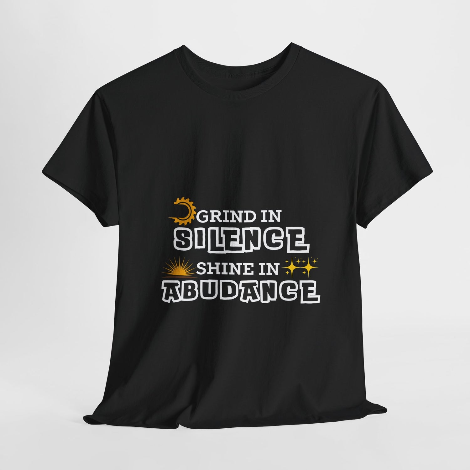 Grind in Silence Shine in Abundance T-Shirt