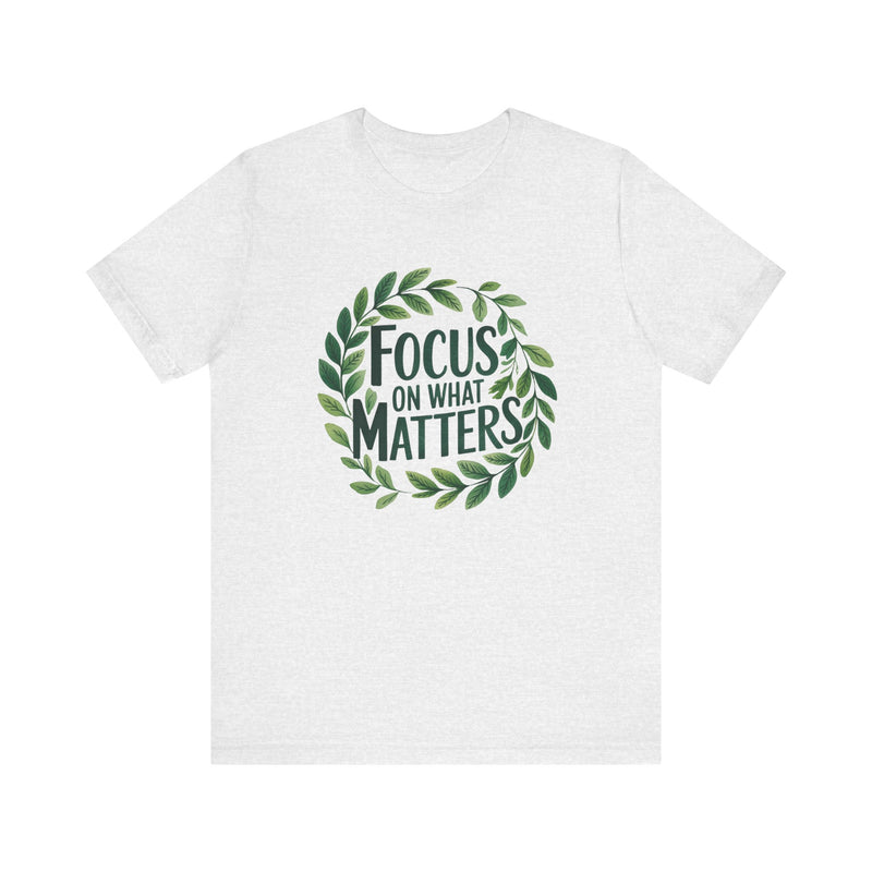 Focus On What Matters T-Shirt